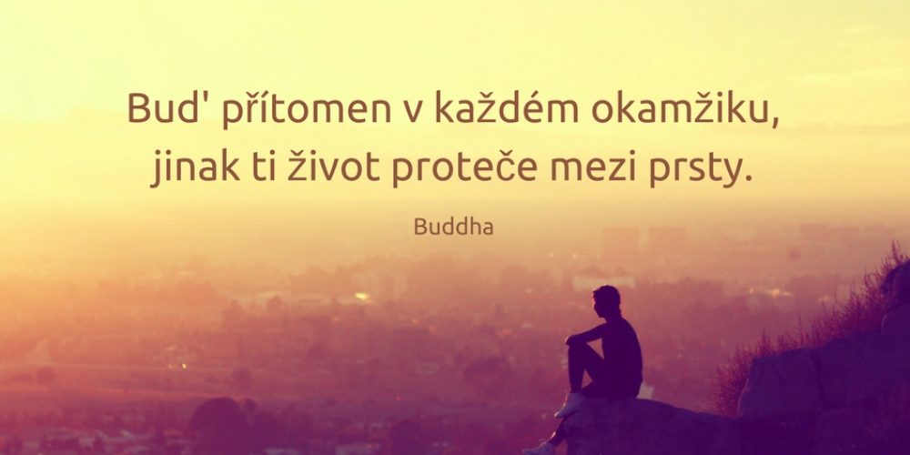 6 citátů o mindfulness s vysvětlením, které vám připomenou zastavit se a užít si přítomnost